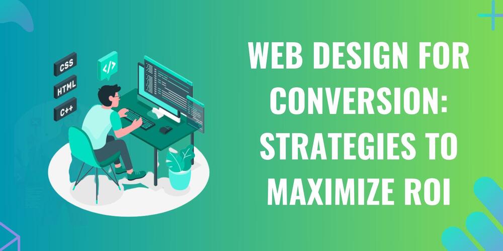 Web Design for Conversion: Strategies to Maximize ROI